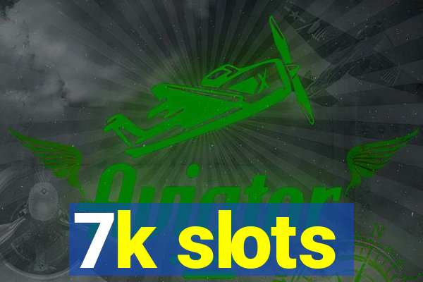 7k slots